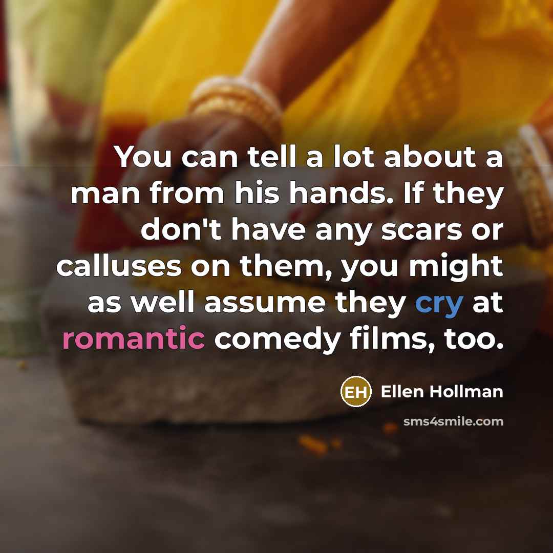 “You can tell a lot about a man from his…” quote by Ellen Hollman