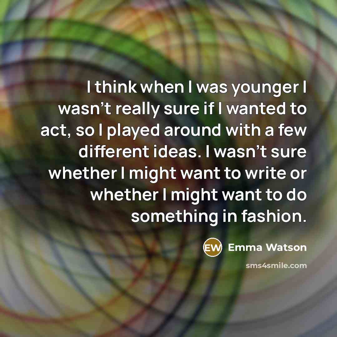 “I think when I was younger I wasn't really sure…” quote by Emma Watson