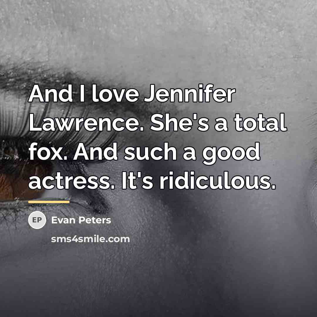 “And I love Jennifer Lawrence. She's a total fox. And…” quote by Evan Peters