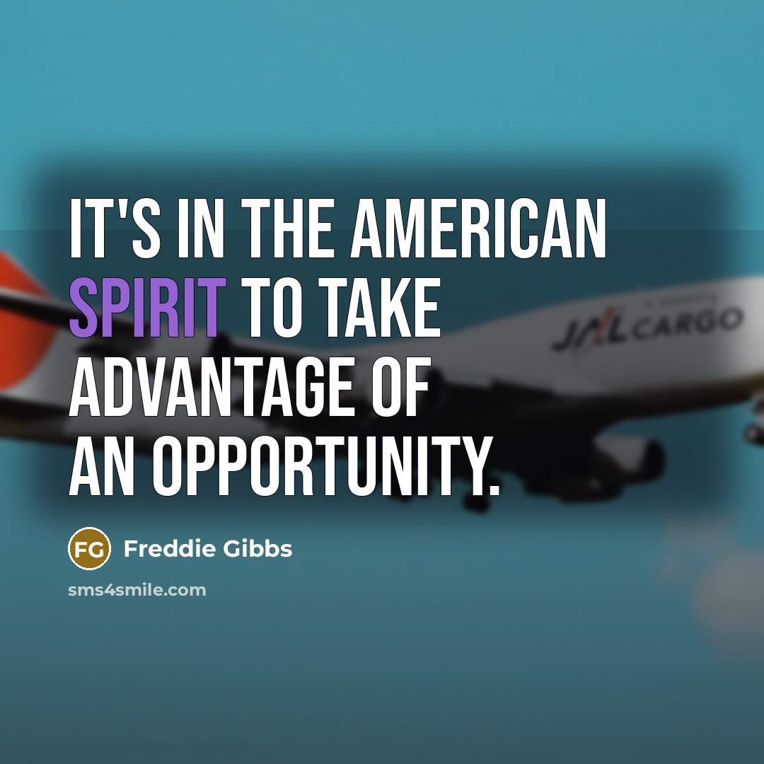 “It's in the American spirit to take advantage of an…” quote by Freddie Gibbs