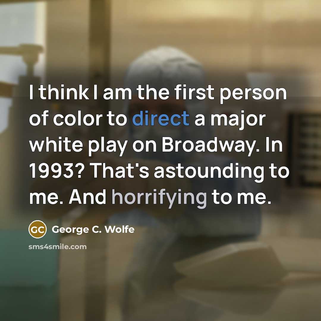 “I think I am the first person of color to…” quote by George C. Wolfe