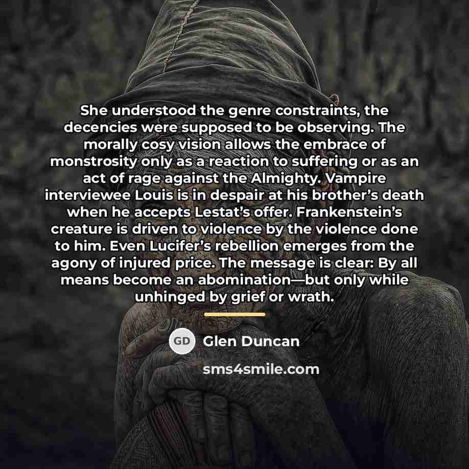 “She understood the genre constraints, the decencies were supposed to…” quote by Glen Duncan