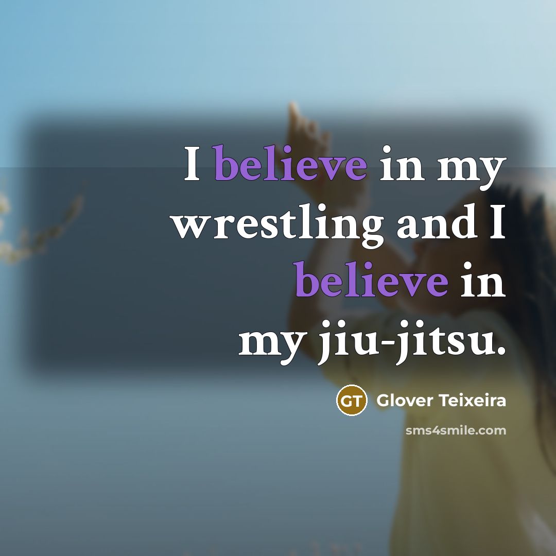 “I believe in my wrestling and I believe in my…” quote by Glover Teixeira