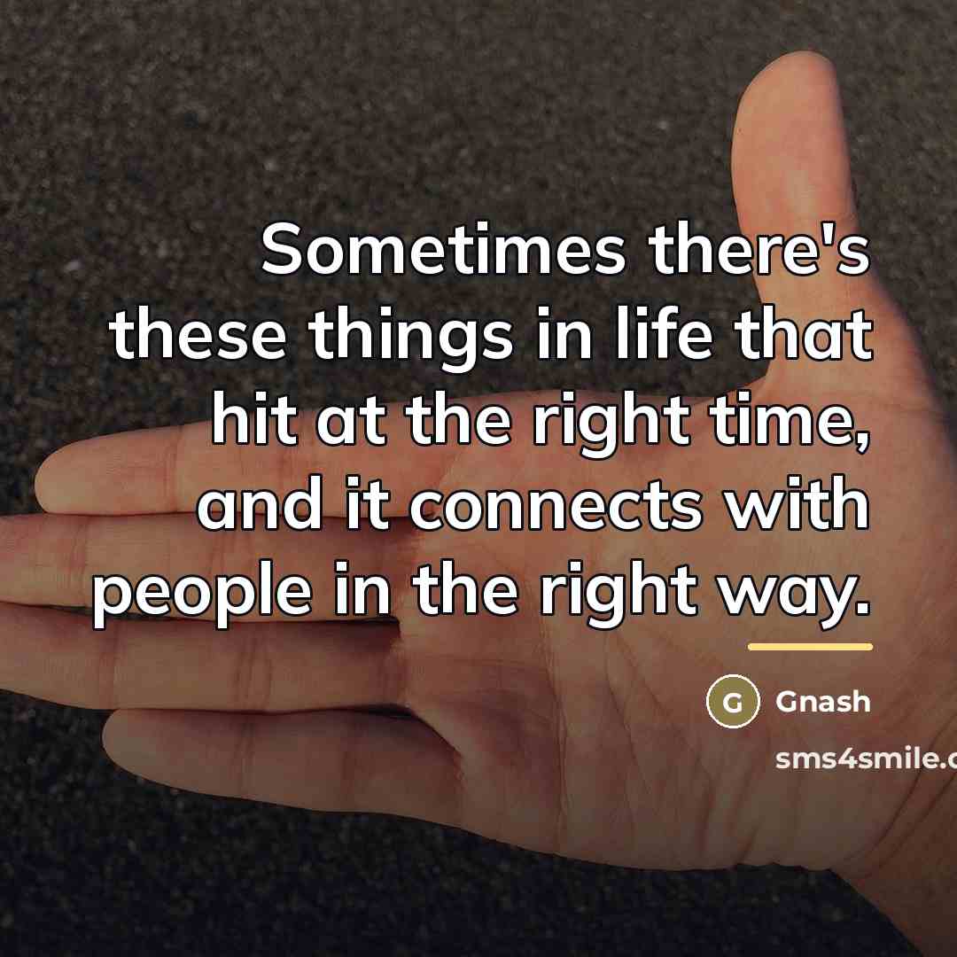 “Sometimes there's these things in life that hit at the…” quote by Gnash