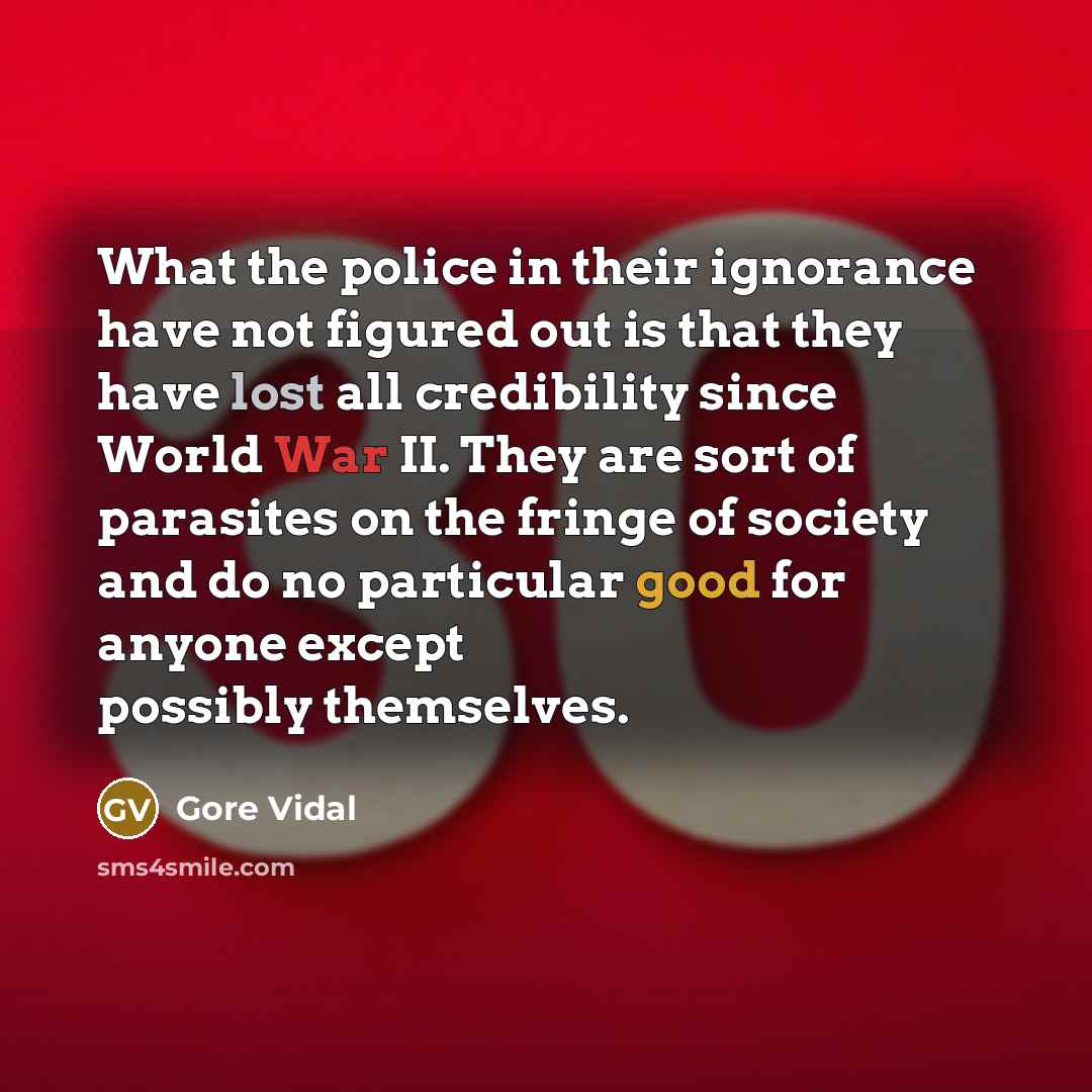 “What the police in their ignorance have not figured out…” quote by Gore Vidal
