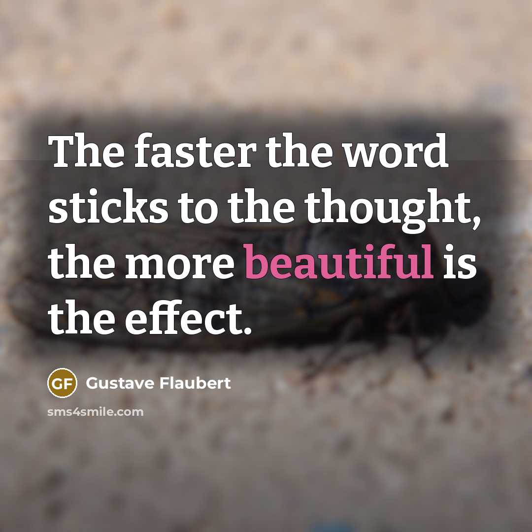 “The faster the word sticks to the thought, the more…” quote by Gustave Flaubert