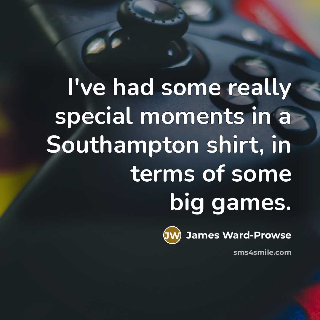 “I've had some really special moments in a Southampton shirt,…” quote by James Ward-Prowse