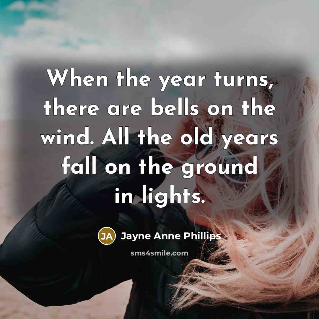 “When the year turns, there are bells on the wind.…” quote by Jayne Anne Phillips