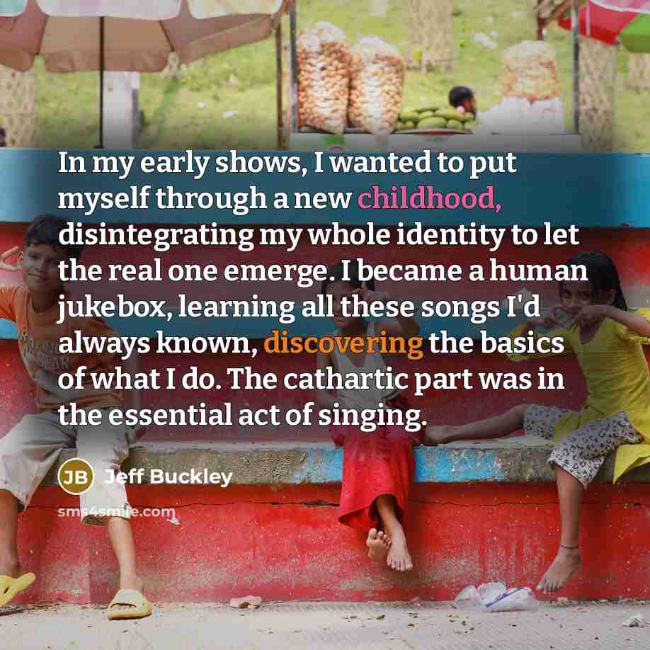 “In my early shows, I wanted to put myself through…” quote by Jeff Buckley