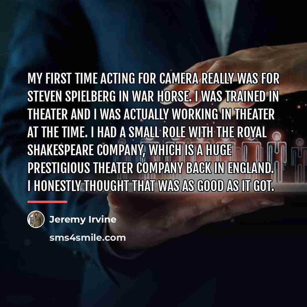 “My first time acting for camera really was for Steven…” quote by Jeremy Irvine
