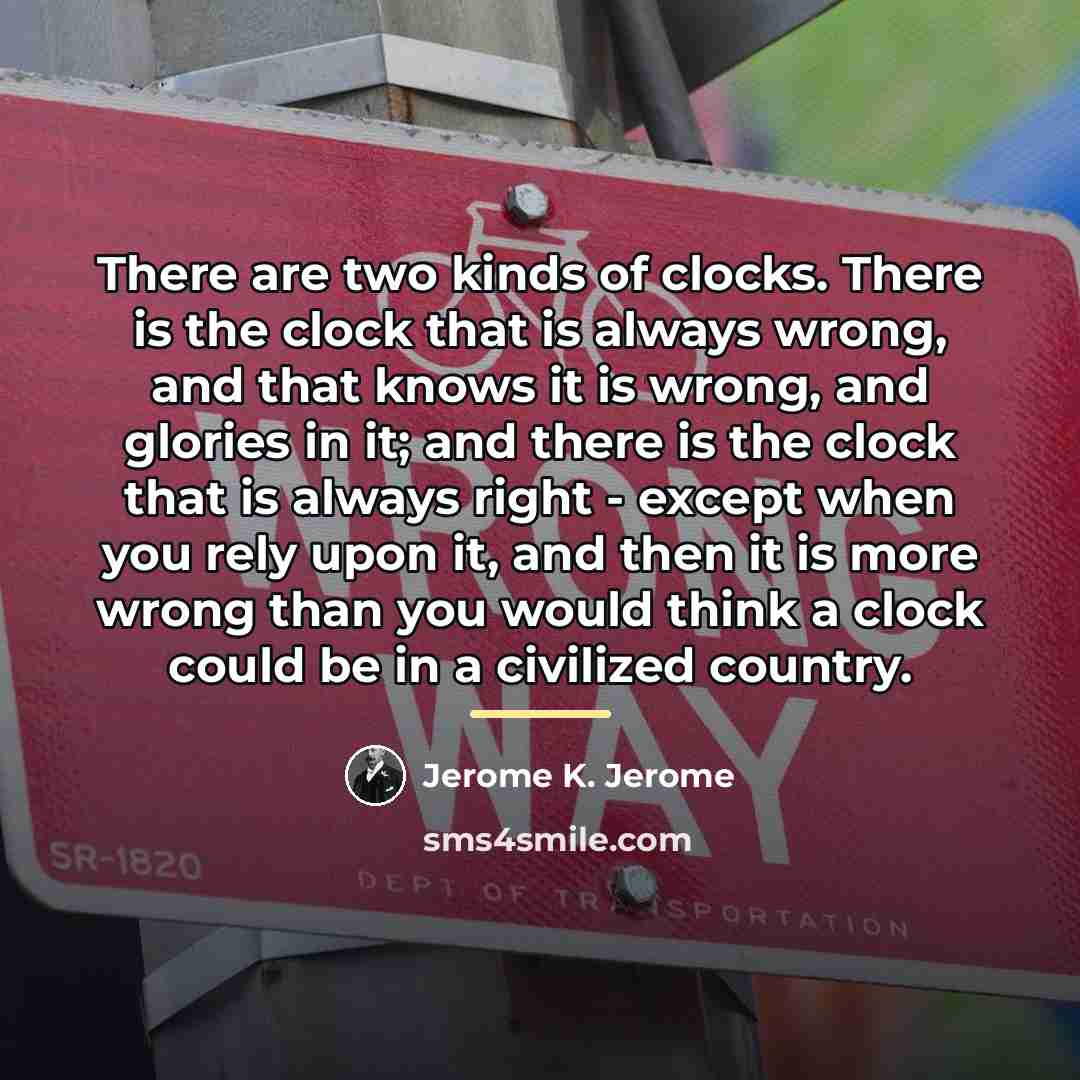 “There are two kinds of clocks. There is the clock…” quote by Jerome K. Jerome