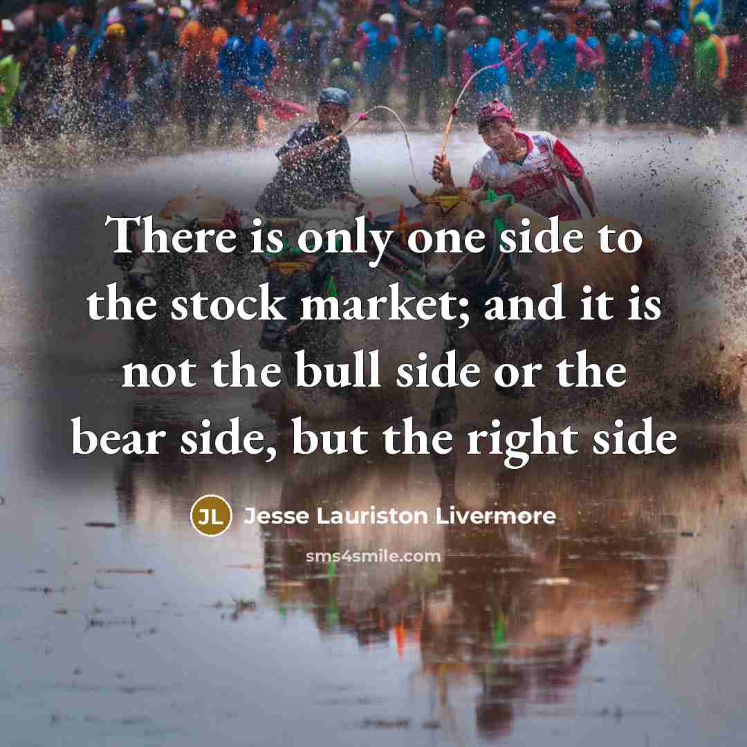 “There is only one side to the stock market; and…” quote by Jesse Lauriston Livermore