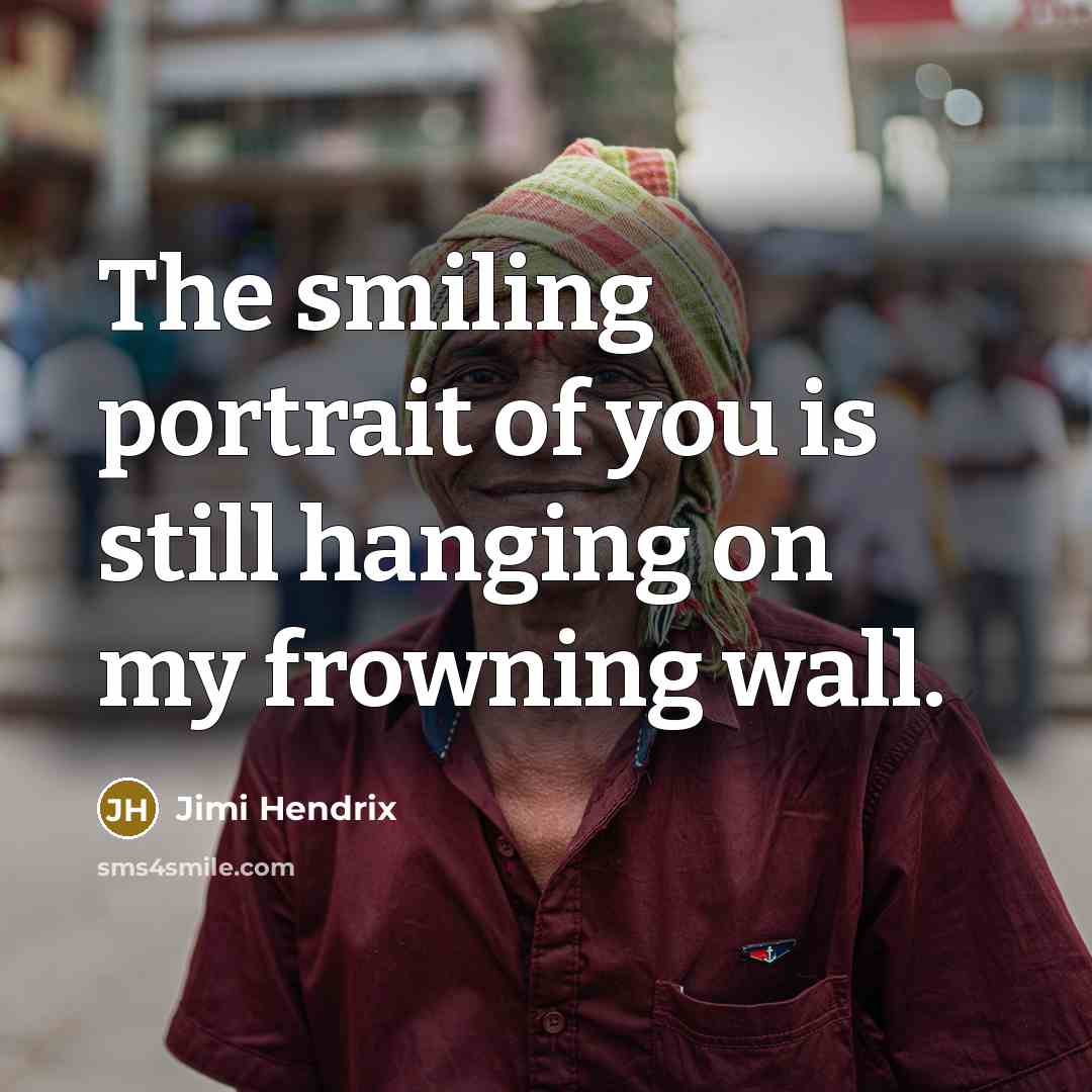 “The smiling portrait of you is still hanging on my…” quote by Jimi Hendrix