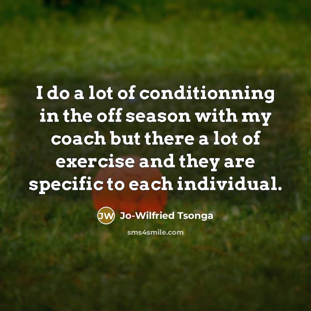 “I do a lot of conditionning in the off season…” quote by Jo-Wilfried Tsonga