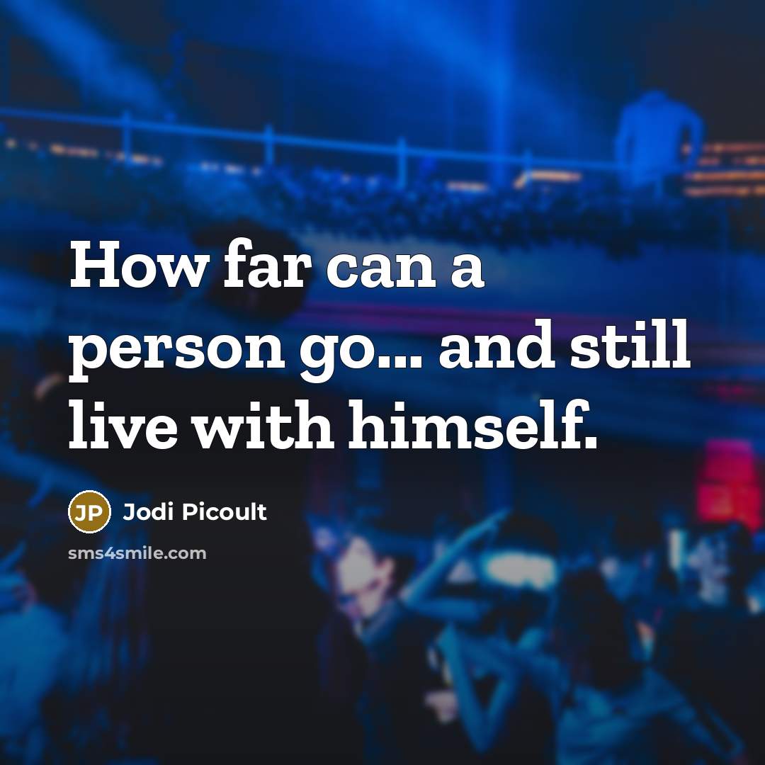 “How far can a person go... and still live with…” quote by Jodi Picoult