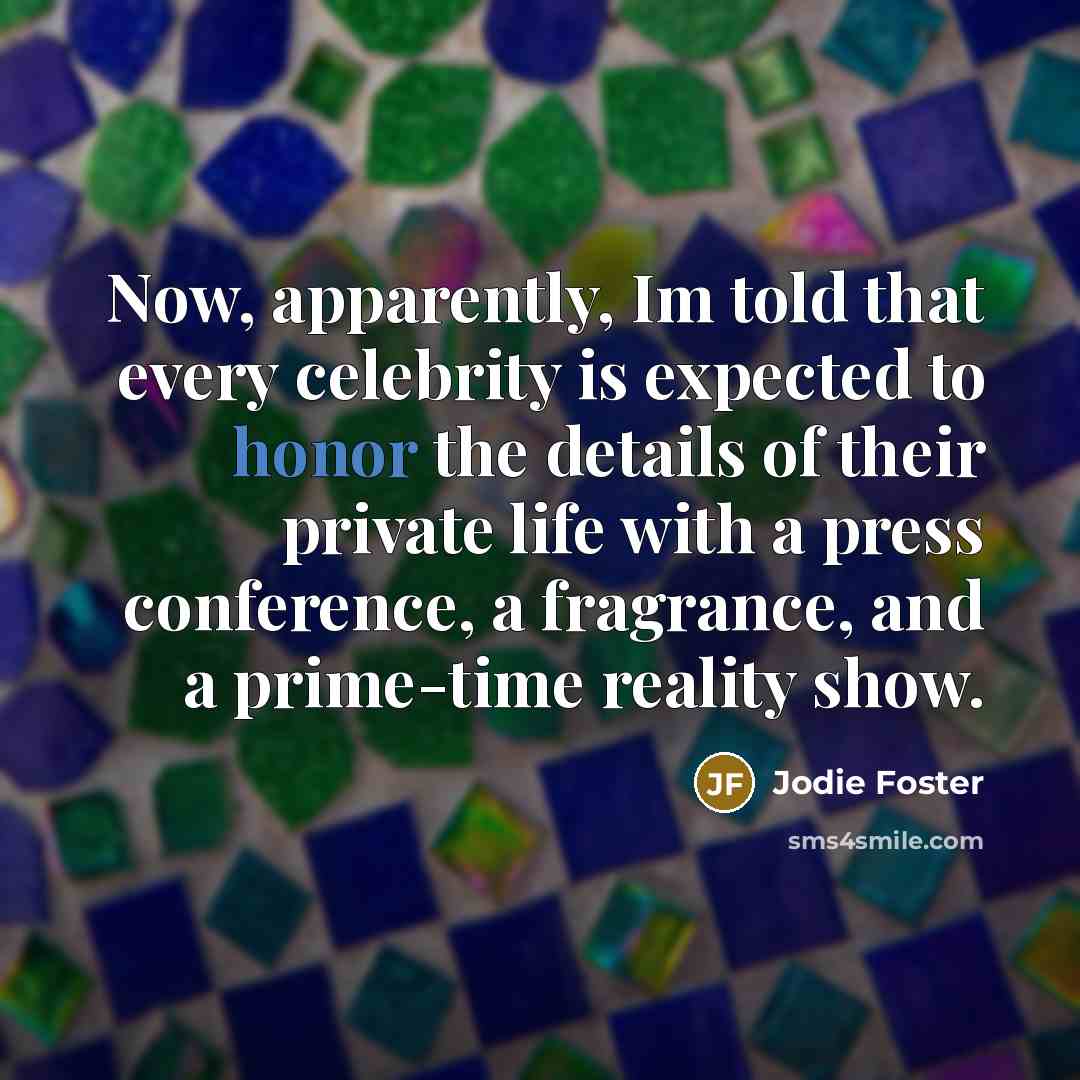 “Now, apparently, Im told that every celebrity is expected to…” quote by Jodie Foster