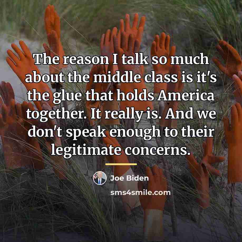 “The reason I talk so much about the middle class…” quote by Joe Biden