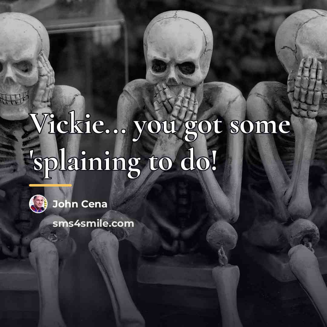 “Vickie... you got some 'splaining to do!…” quote by John Cena