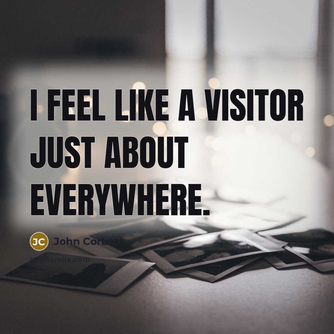“I feel like a visitor just about everywhere.…” quote by John Corbett