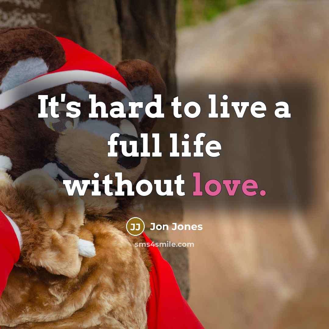 “It's hard to live a full life without love.…” quote by Jon Jones