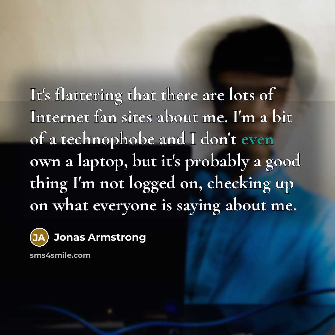 “It's flattering that there are lots of Internet fan sites…” quote by Jonas Armstrong