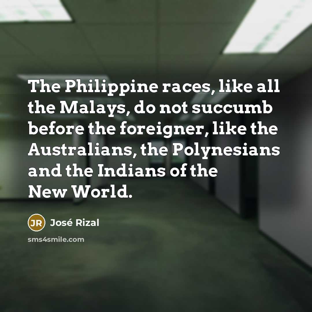 “The Philippine races, like all the Malays, do not succumb…” quote by Jose Rizal