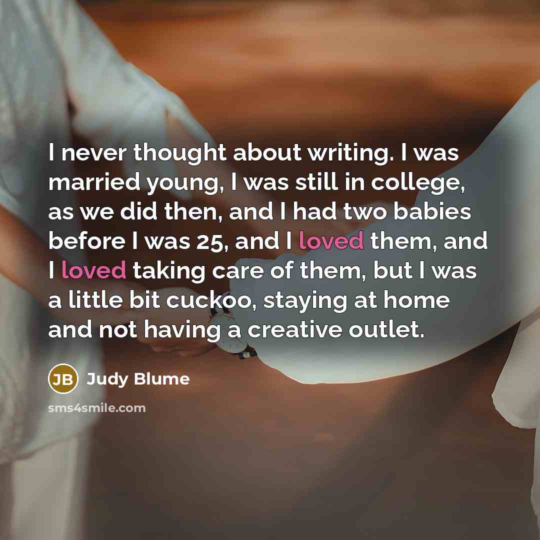 “I never thought about writing. I was married young, I…” quote by Judy Blume