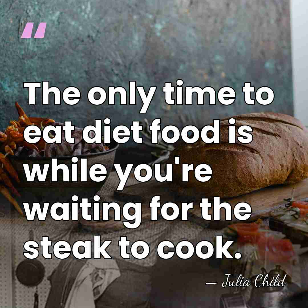 The only time to eat diet food is while you're waiting for&hellip; - Julia Child