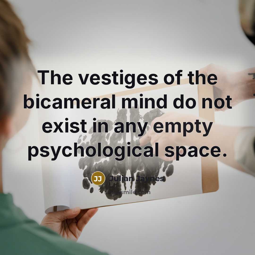 “The vestiges of the bicameral mind do not exist in…” quote by Julian Jaynes