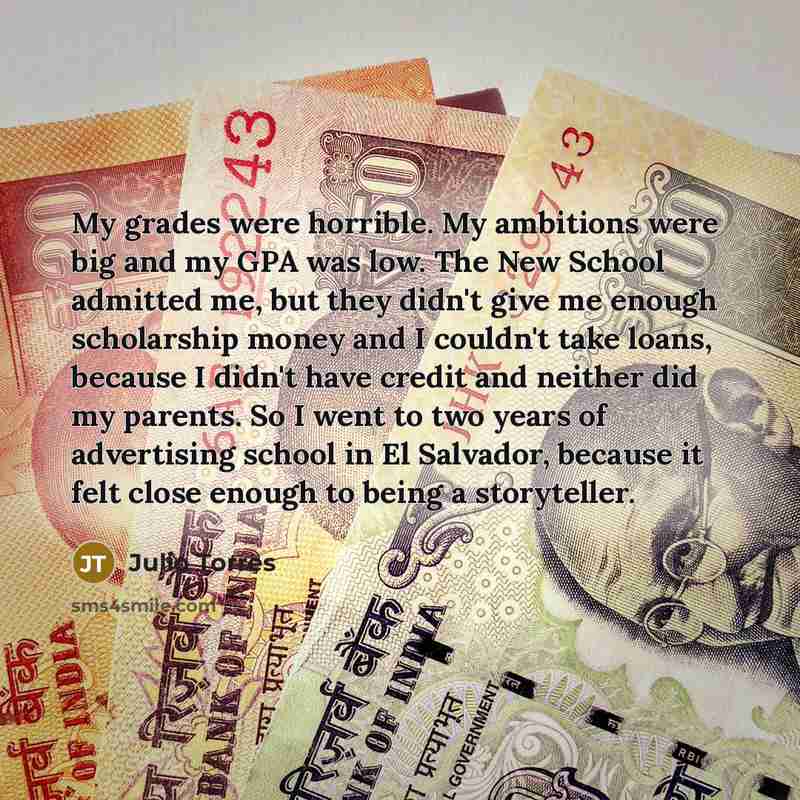 “My grades were horrible. My ambitions were big and my…” quote by Julio Torres