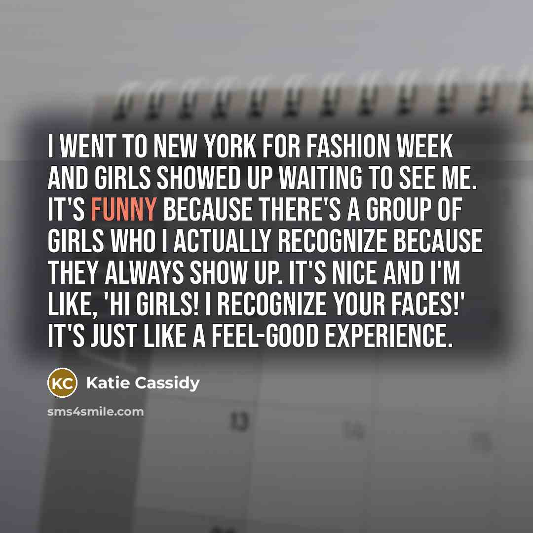 “I went to New York for Fashion Week and girls…” quote by Katie Cassidy