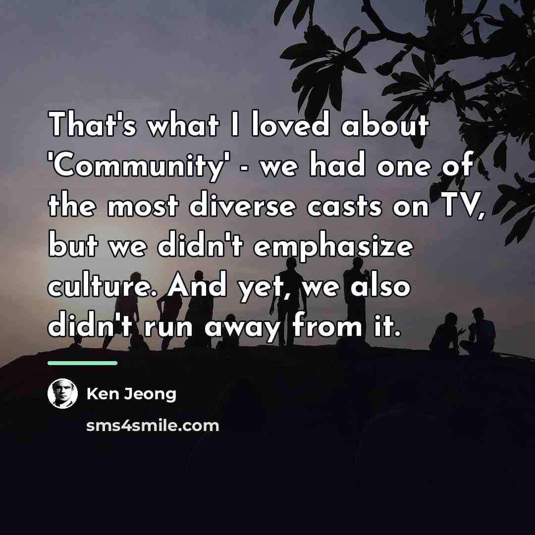 “That's what I loved about 'Community' - we had one…” quote by Ken Jeong