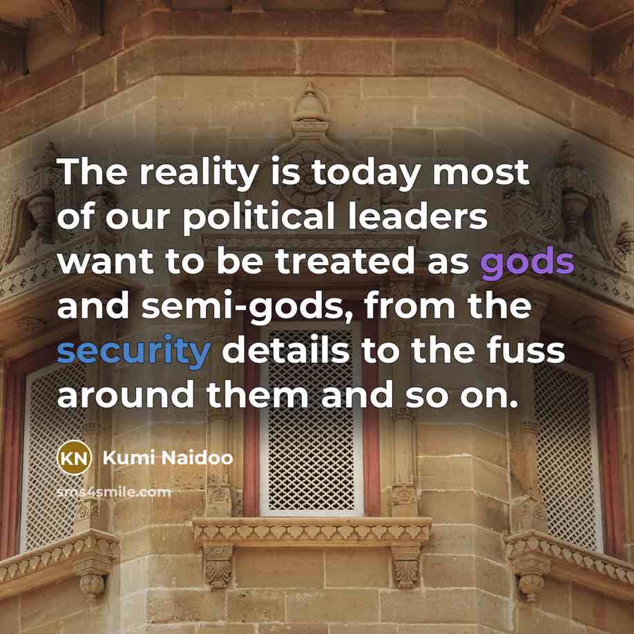 “The reality is today most of our political leaders want…” quote by Kumi Naidoo