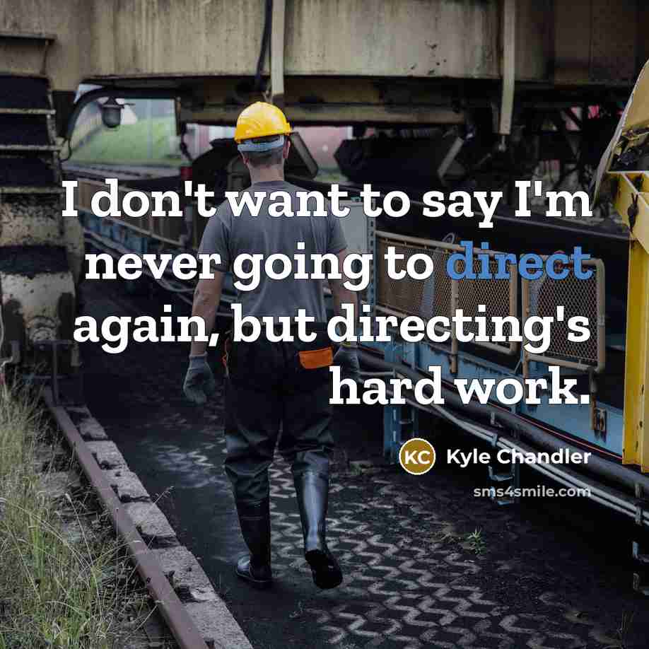 “I don't want to say I'm never going to direct…” quote by Kyle Chandler
