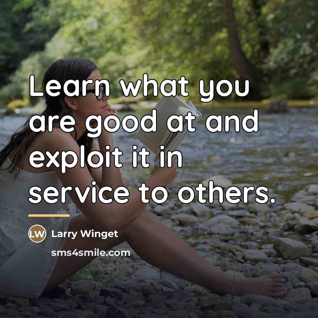 “Learn what you are good at and exploit it in…” quote by Larry Winget