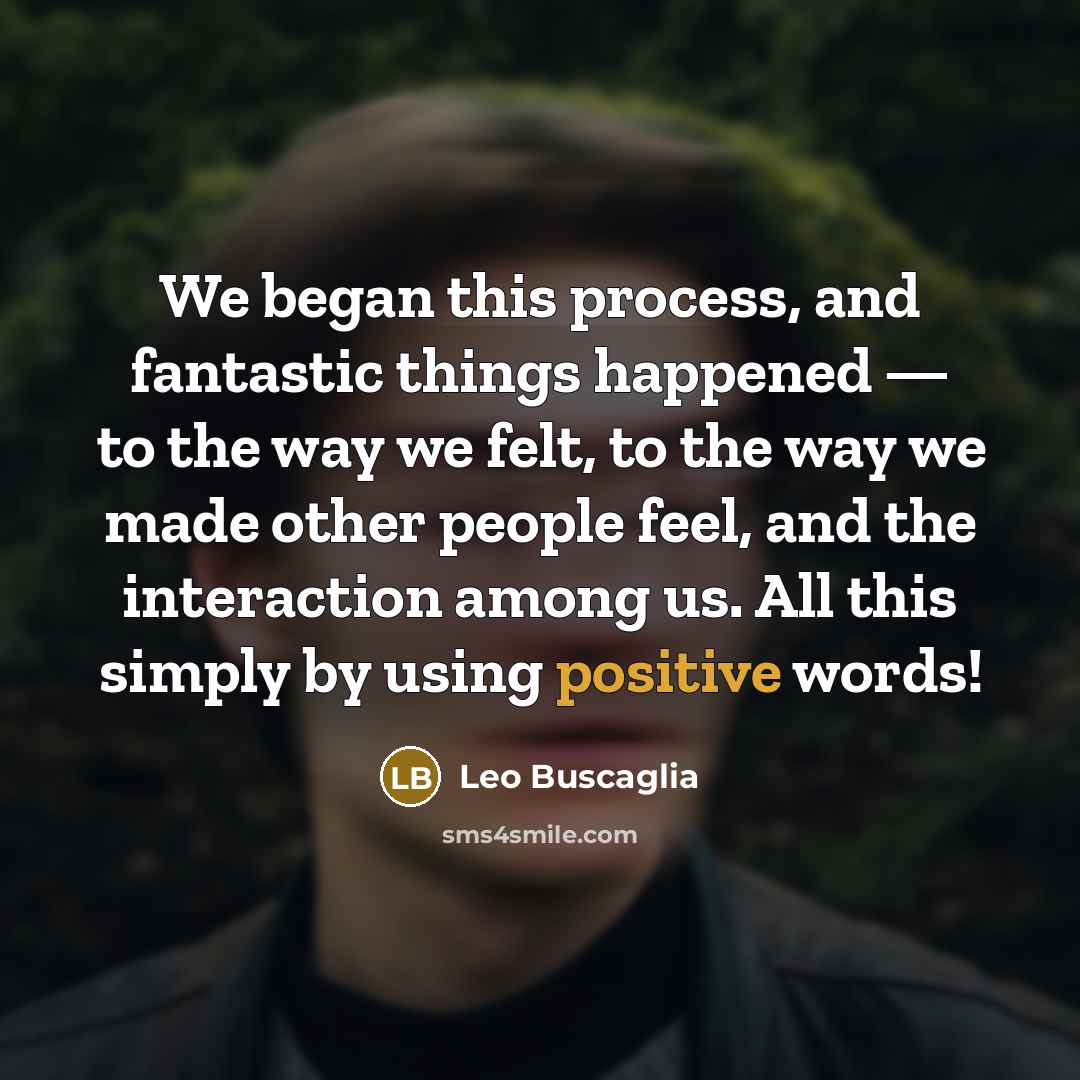 “We began this process, and fantastic things happened — to…” quote by Leo Buscaglia