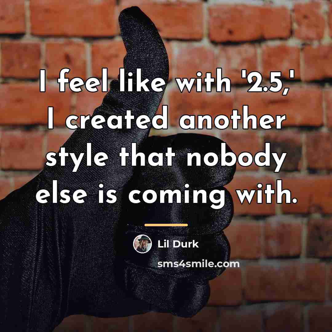 “I feel like with '2.5,' I created another style that…” quote by Lil Durk