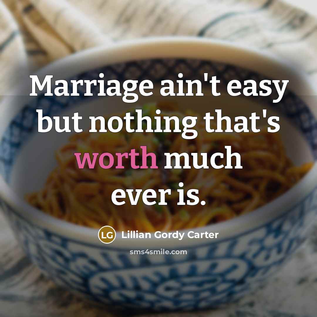 “Marriage ain't easy but nothing that's worth much ever is.…” quote by Lillian Gordy Carter