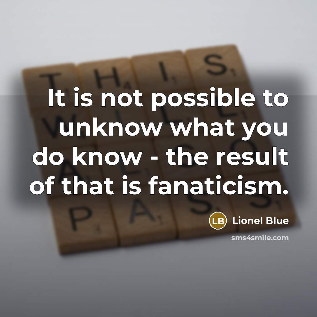 “It is not possible to unknow what you do know…” quote by Lionel Blue