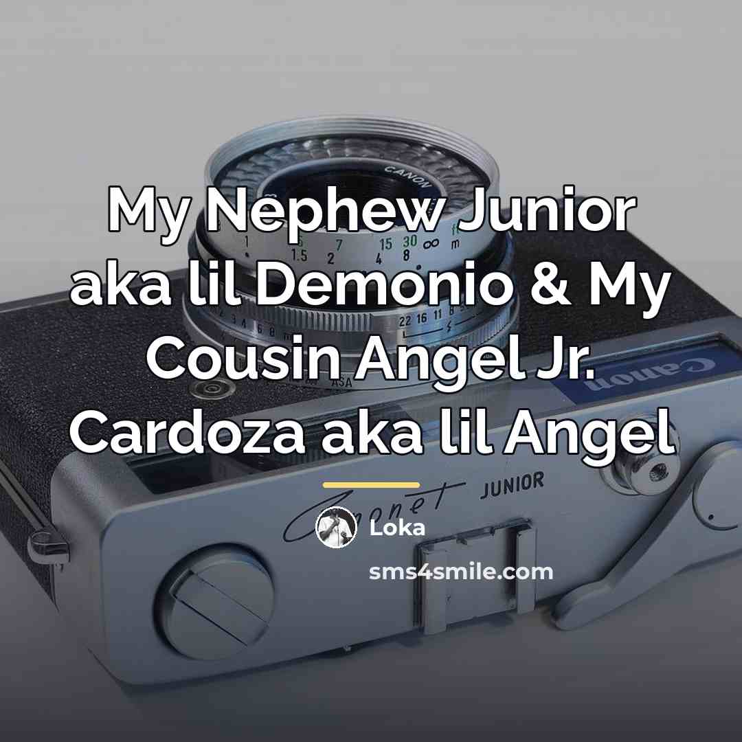 “My Nephew Junior aka lil Demonio & My Cousin Angel…” quote by Loka