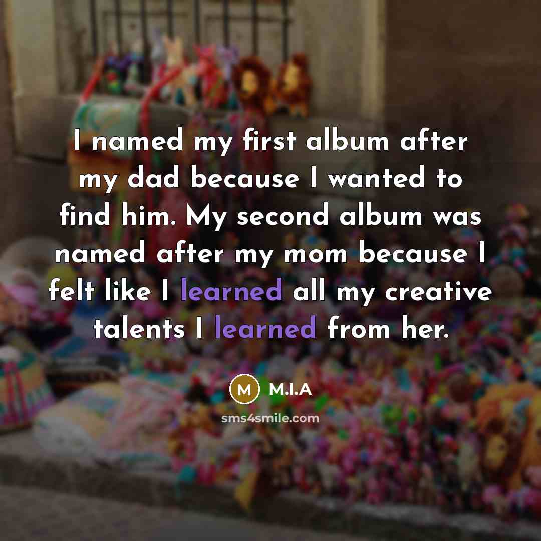 “I named my first album after my dad because I…” quote by M.I.A