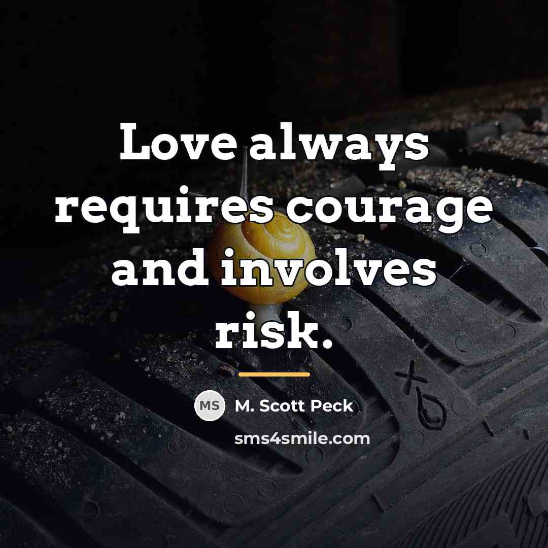 “Love always requires courage and involves risk.…” quote by M. Scott Peck