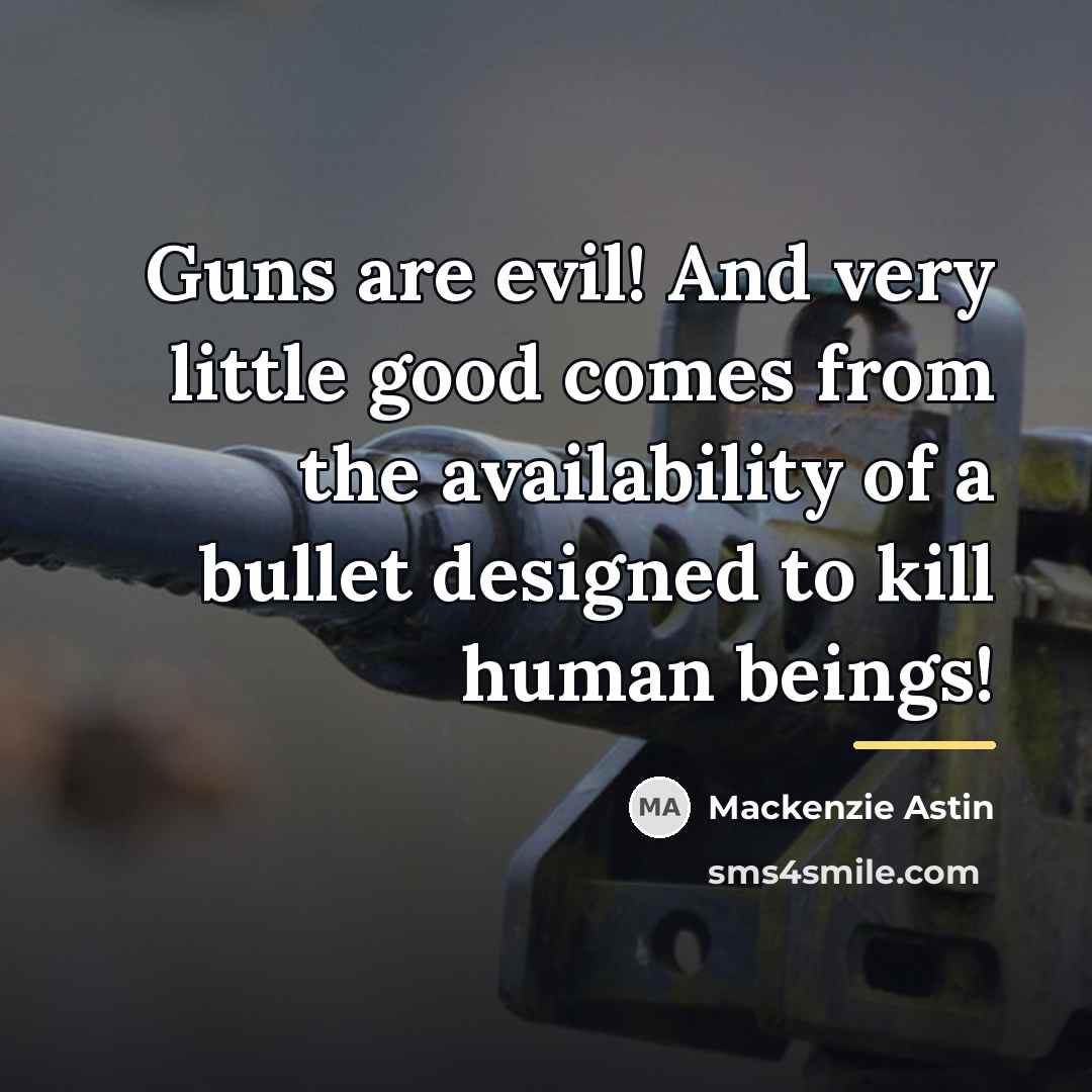 “Guns are evil! And very little good comes from the…” quote by Mackenzie Astin
