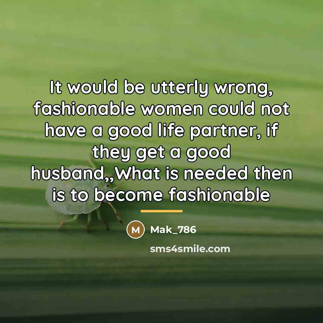 “It would be utterly wrong, fashionable women could not have…” quote by Mak_786