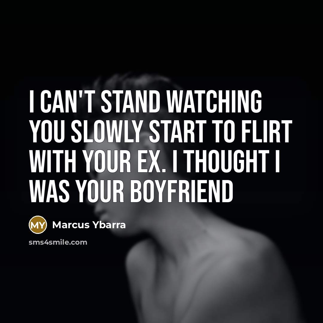 “I can't stand watching you slowly start to flirt with…” quote by Marcus Ybarra