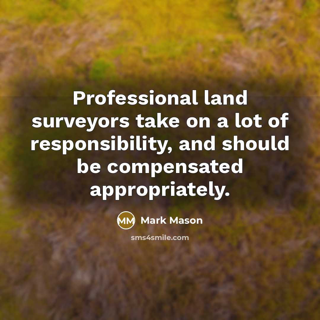 “Professional land surveyors take on a lot of responsibility, and…” quote by Mark Mason