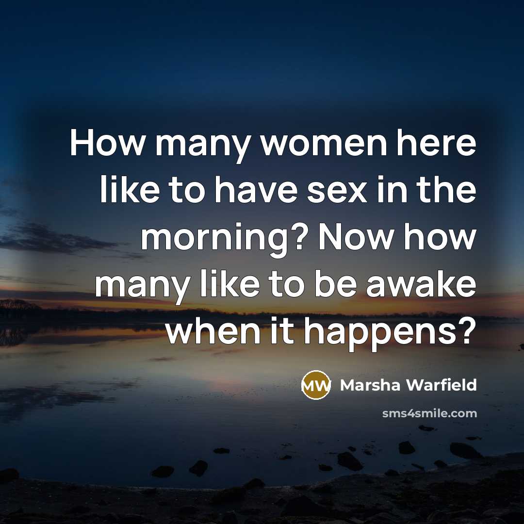 “How many women here like to have sex in the…” quote by Marsha Warfield