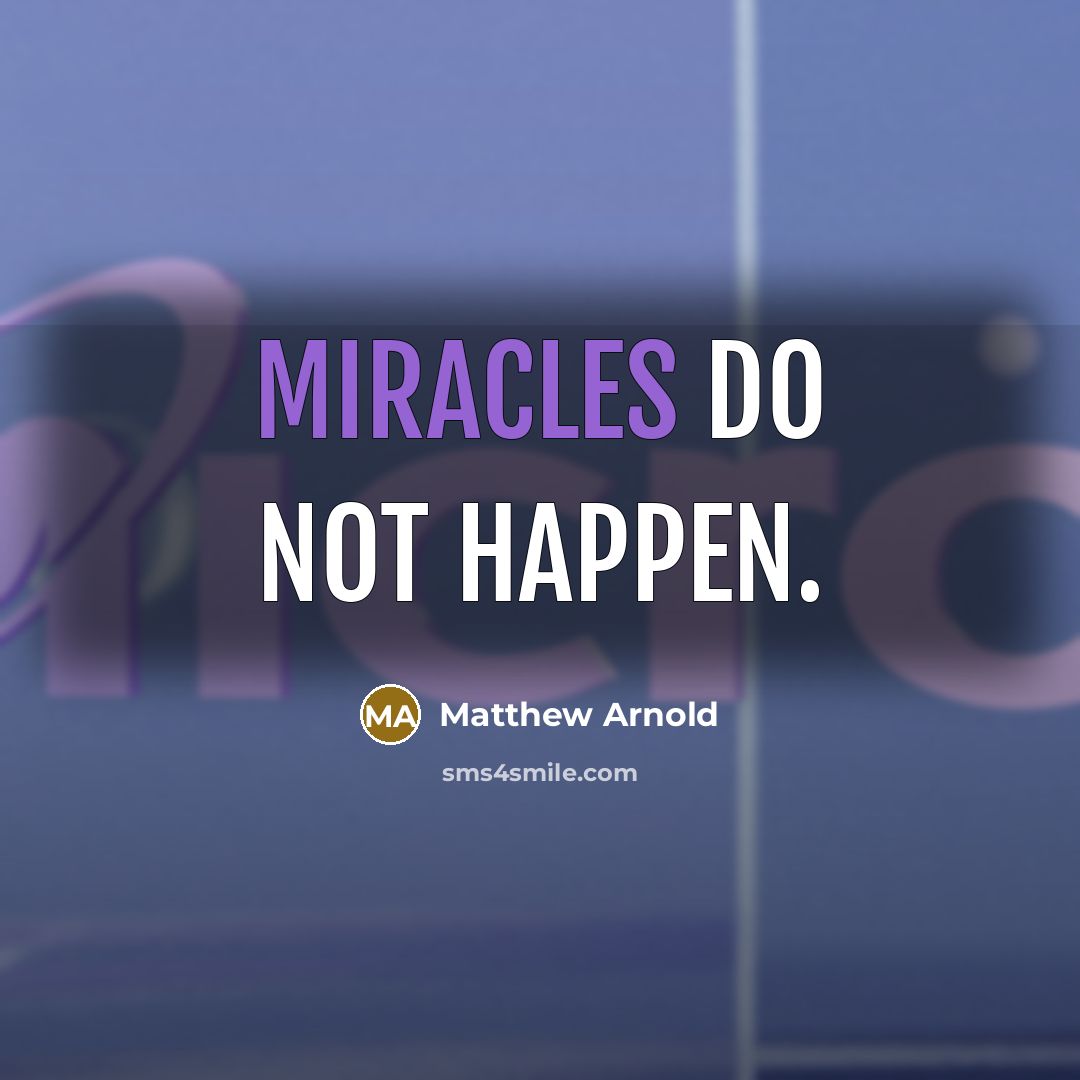 “Miracles do not happen.” quote by Matthew Arnold