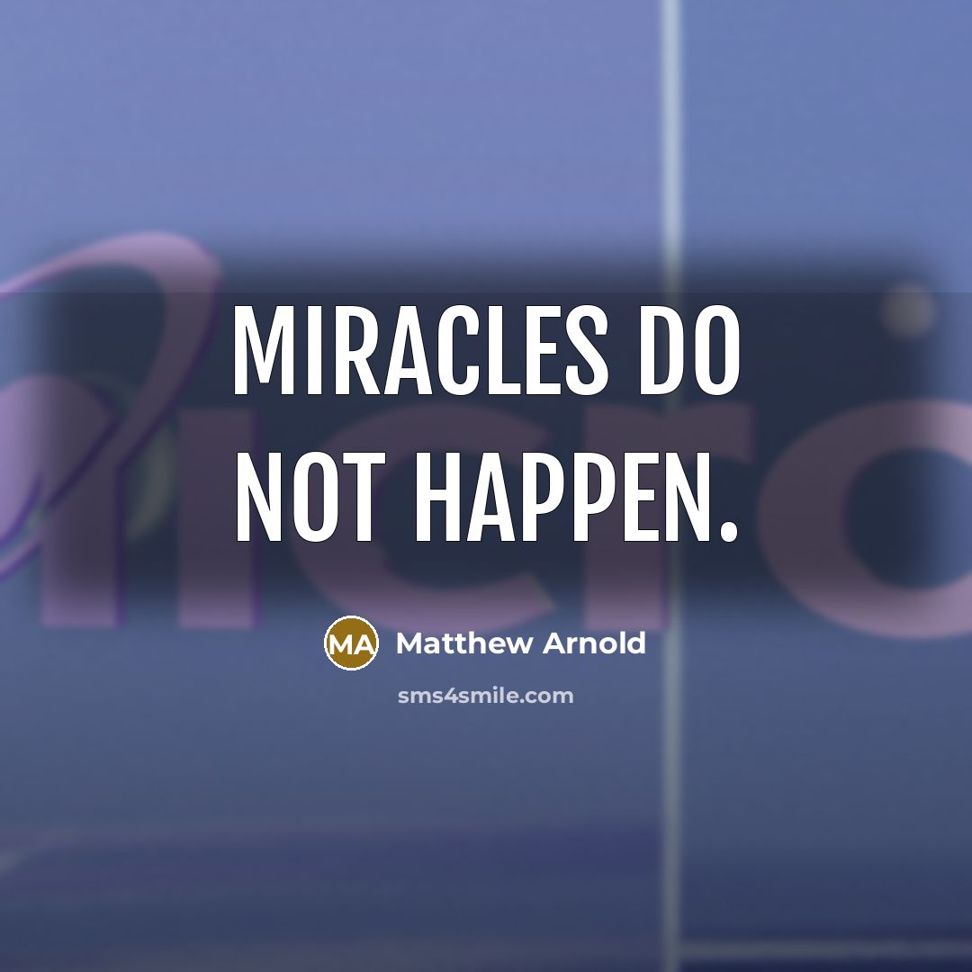 “Miracles do not happen.…” quote by Matthew Arnold