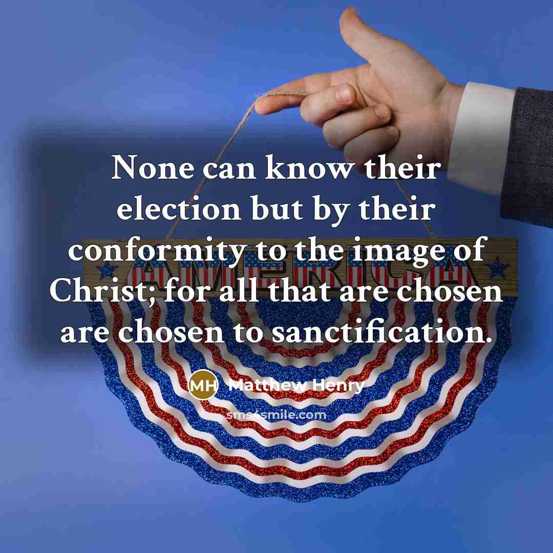 “None can know their election but by their conformity to…” quote by Matthew Henry